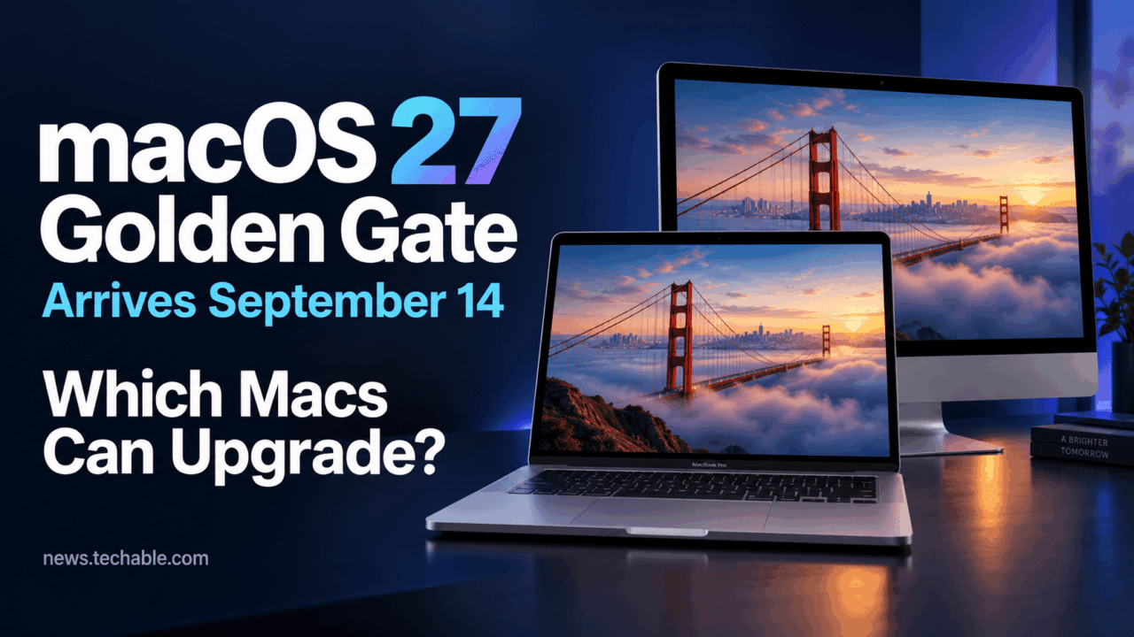macOS 27 Golden Gate Arrives September 14: Which Macs Can Upgrade