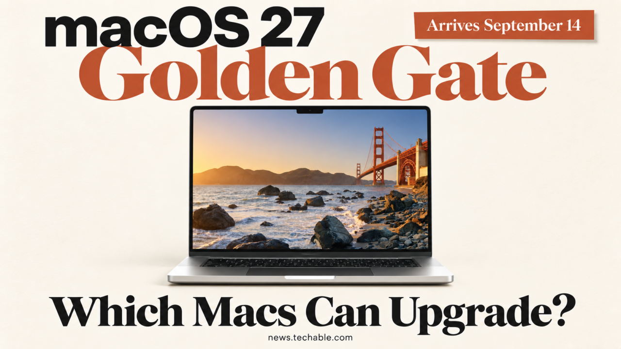 macOS 27 Golden Gate Arrives September 14: Which Macs Can Upgrade